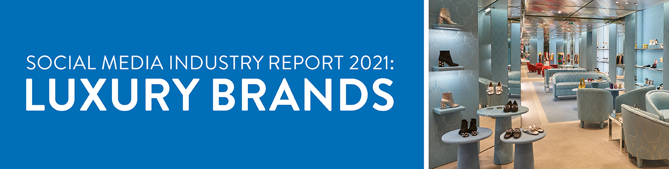 The Social Media Industry Report 2021: Luxury Brands