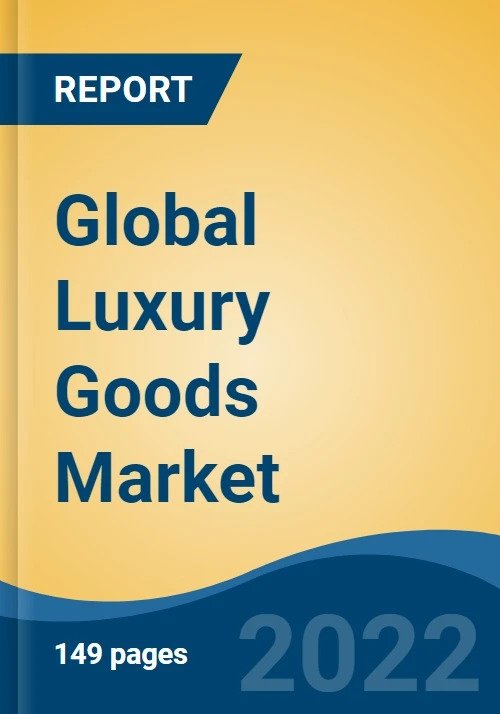 Global Luxury Goods Market Report 2022: Increasing Young Working-Class Population & Consumer Awareness About the Benefits of Using Quality Products Driving Growth - ResearchAndMarkets.com